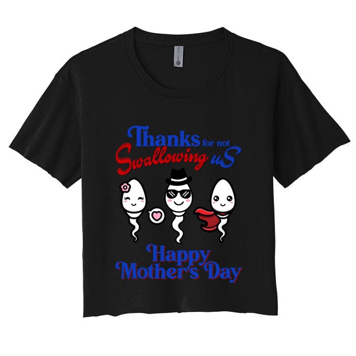 Thanks For Not Swallowing Us Happy MotherS Day Funny Gift Women's Crop Top Tee