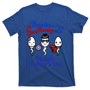 Thanks For Not Swallowing Us Happy MotherS Day Funny Gift T-Shirt