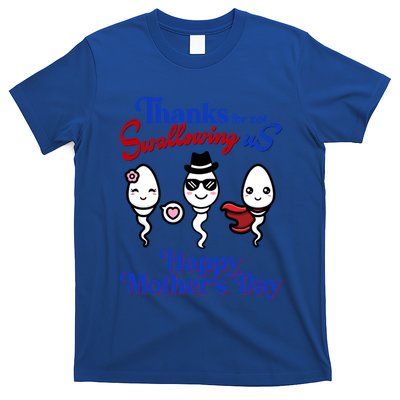 Thanks For Not Swallowing Us Happy MotherS Day Funny Gift T-Shirt