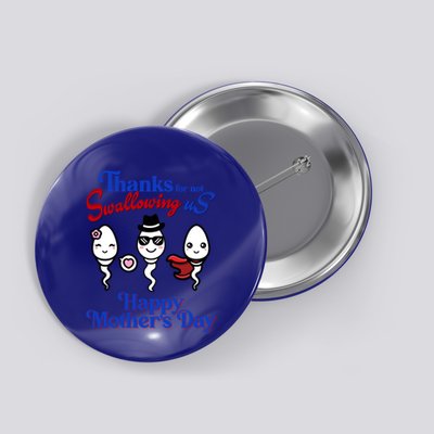 Thanks For Not Swallowing Us Happy MotherS Day Funny Gift Button