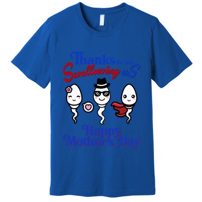 Thanks For Not Swallowing Us Happy MotherS Day Funny Gift Premium T-Shirt