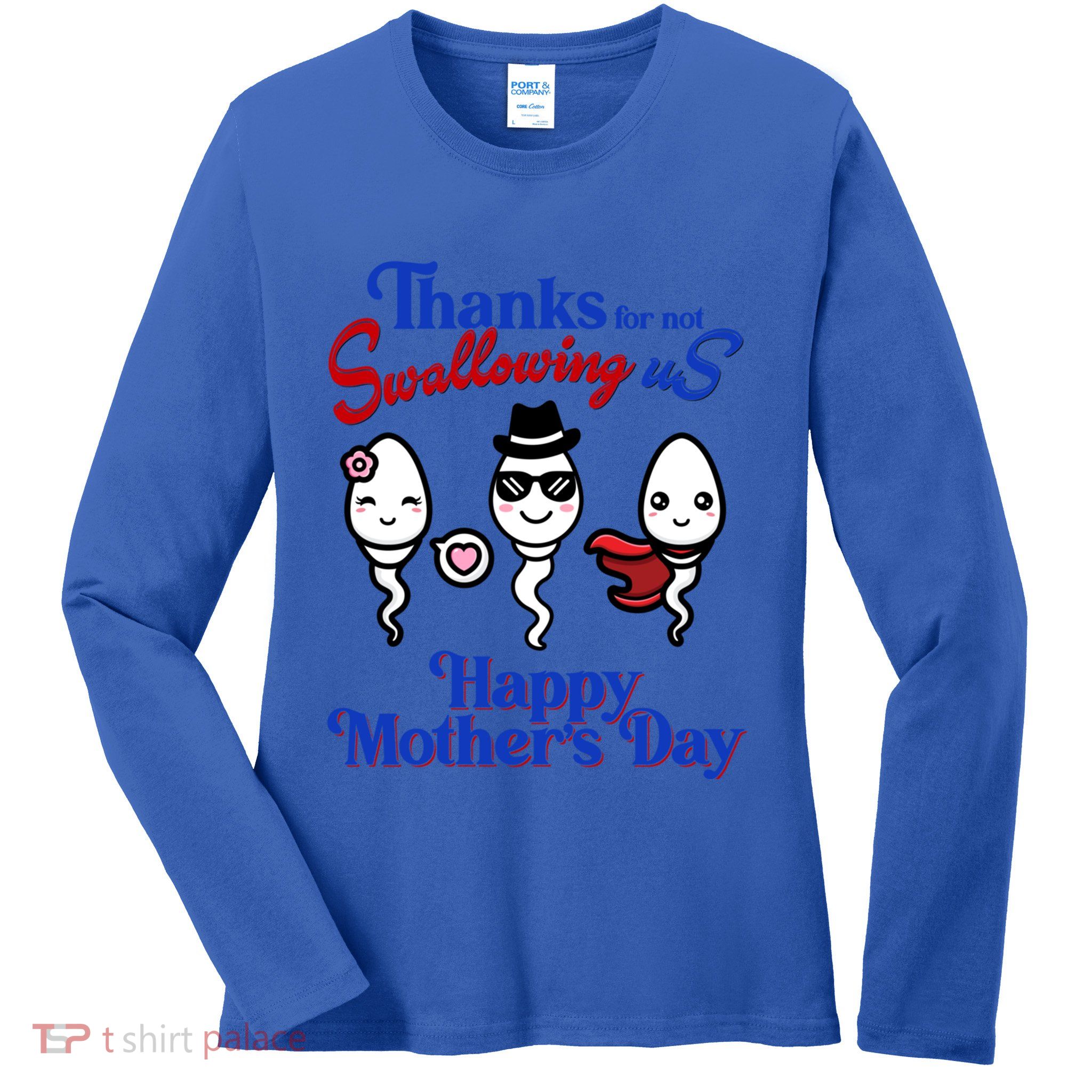 Thanks For Not Swallowing Us Happy MotherS Day Funny Gift Ladies Long Sleeve Shirt