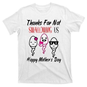 thanks for not swallowing us happy mother's day T-Shirt