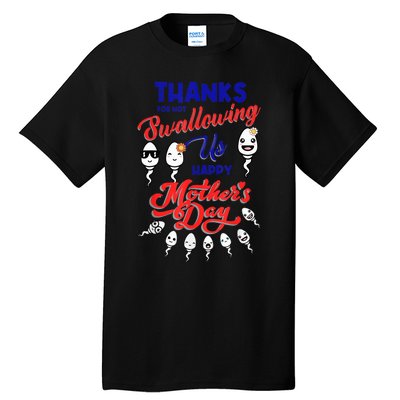 Thanks For Not Swallowing Us Sperm-Happy Mother's Day Tall T-Shirt