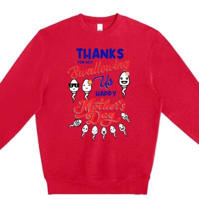 Thanks For Not Swallowing Us Sperm-Happy Mother's Day Premium Crewneck Sweatshirt