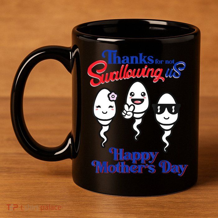 Thanks For Not Swallowing Us Happy Mother's Day Father's Day 11oz C Handle Ceramic Mug