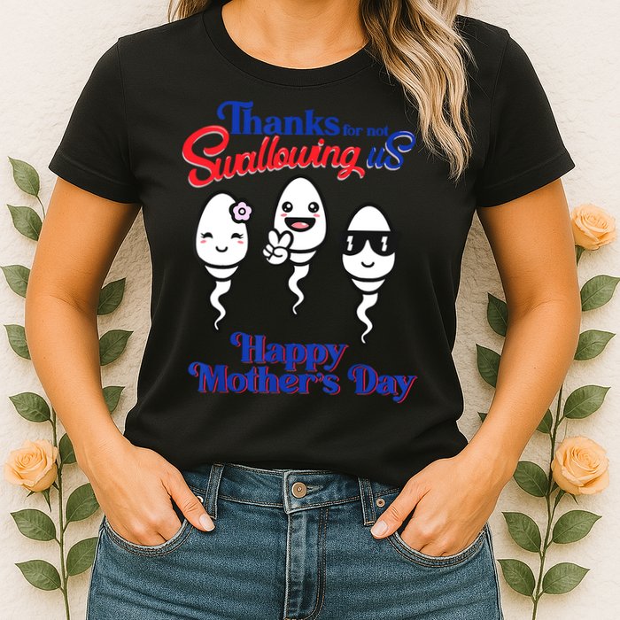 Thanks For Not Swallowing Us Happy Mother's Day Father's Day Womens T-Shirt