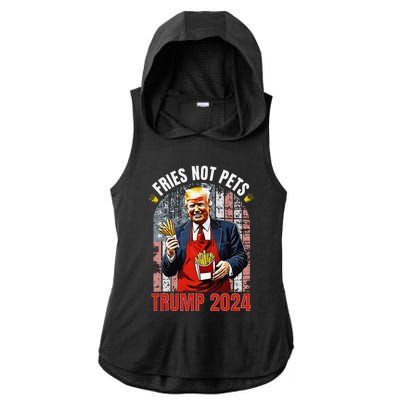 Trump Fries Not Pets 2024 Makes Fries Great Again Funny Don Ladies PosiCharge Tri-Blend Wicking Draft Hoodie Tank