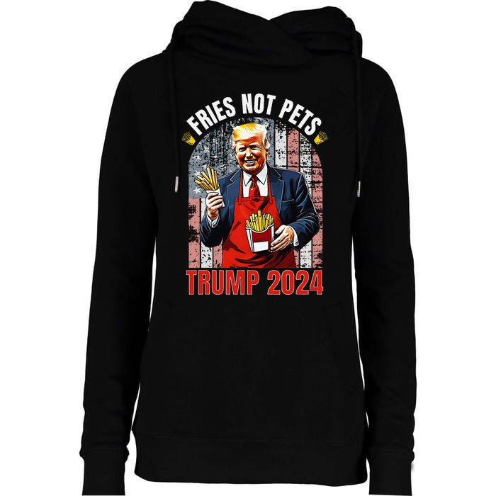 Trump Fries Not Pets 2024 Makes Fries Great Again Funny Don Womens Funnel Neck Pullover Hood