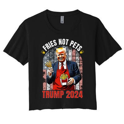 Trump Fries Not Pets 2024 Makes Fries Great Again Funny Don Women's Crop Top Tee