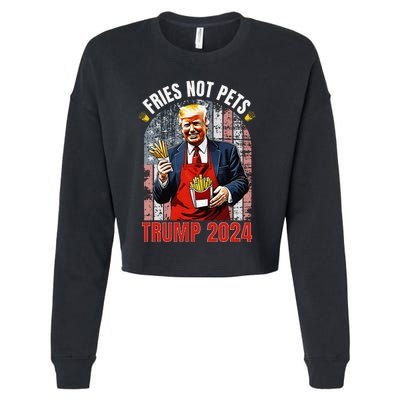 Trump Fries Not Pets 2024 Makes Fries Great Again Funny Don Cropped Pullover Crew