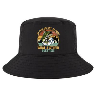 To Fish Or Not To Fish What A Stupid Question! Cool Comfort Performance Bucket Hat