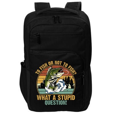 To Fish Or Not To Fish What A Stupid Question! Impact Tech Backpack