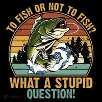 To Fish Or Not To Fish What A Stupid Question! Backpack