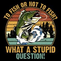 To Fish Or Not To Fish What A Stupid Question! 16 in Basic Backpack