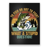 To Fish Or Not To Fish What A Stupid Question! Poster