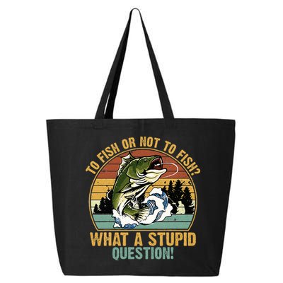 To Fish Or Not To Fish What A Stupid Question! 25L Jumbo Tote