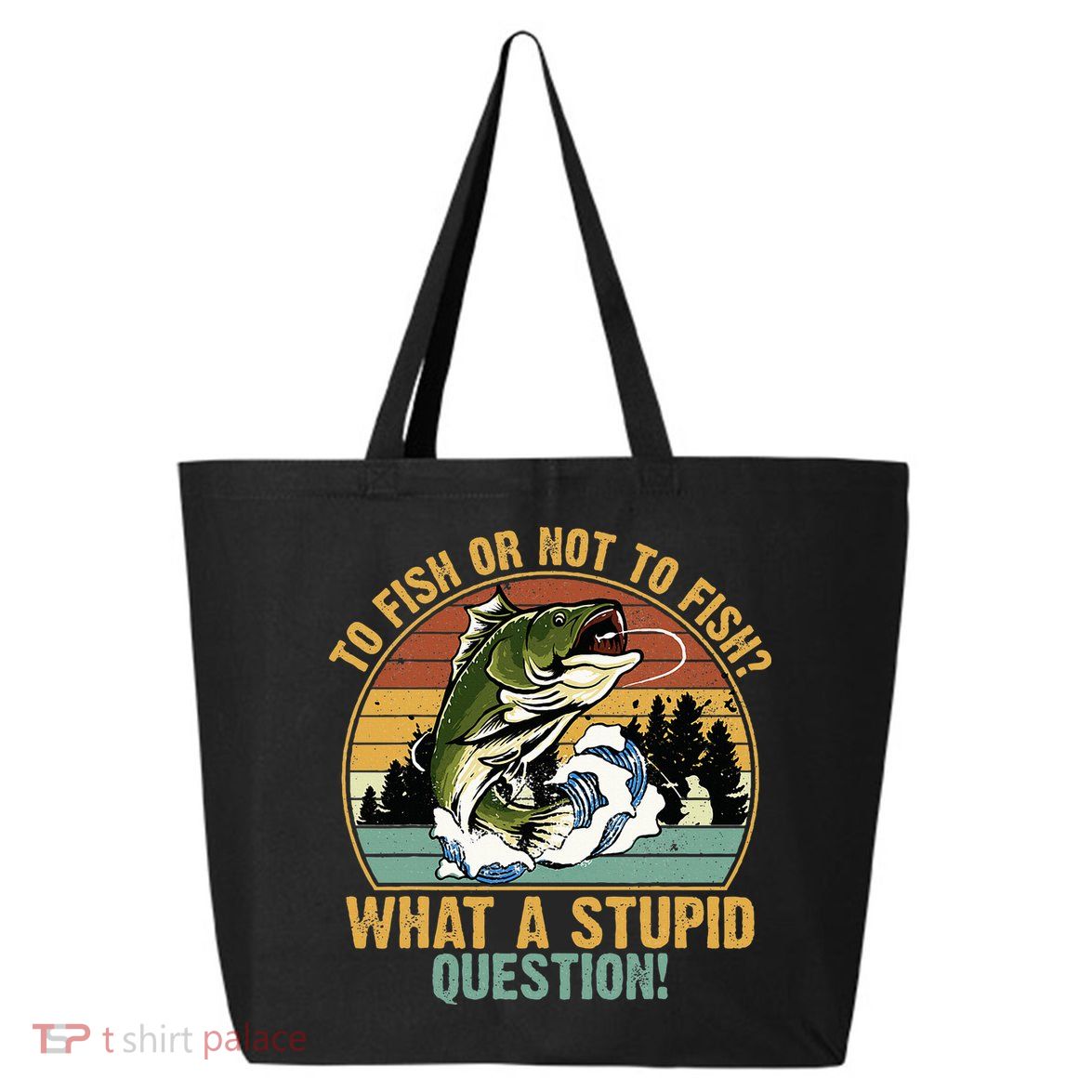 To Fish Or Not To Fish What A Stupid Question! 25L Jumbo Tote