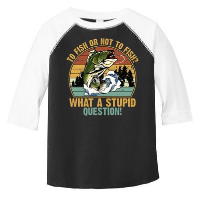 To Fish Or Not To Fish What A Stupid Question! Toddler Fine Jersey T-Shirt