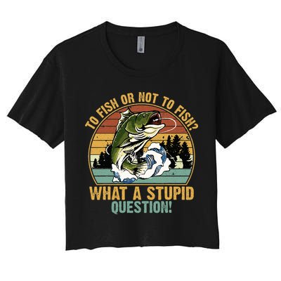 To Fish Or Not To Fish What A Stupid Question! Crop Top