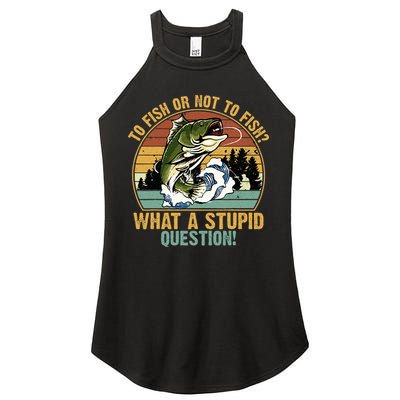 To Fish Or Not To Fish What A Stupid Question! Women's Perfect Tri Rocker Tank