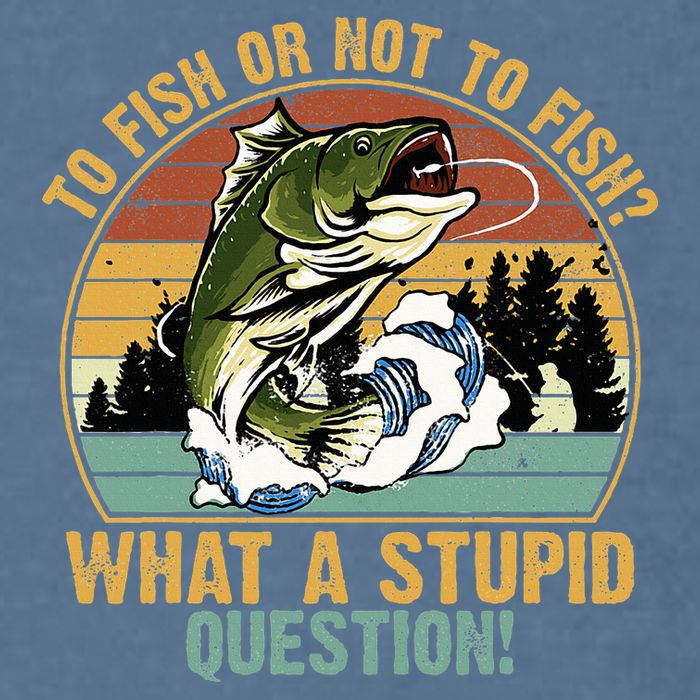 To Fish Or Not To Fish What A Stupid Question! Garment-Dyed Sweatshirt