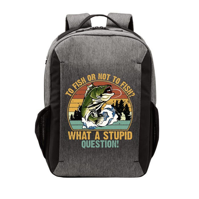 To Fish Or Not To Fish What A Stupid Question! Vector Backpack
