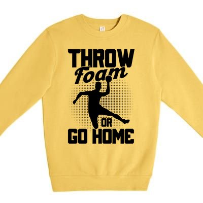 Throw Foam Or Go Home Gaga Ball Dodgeball Game Cute Gift Premium Crewneck Sweatshirt