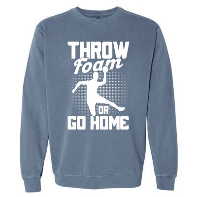 Throw Foam Or Go Home Gaga Ball Dodgeball Game Cute Gift Garment-Dyed Sweatshirt