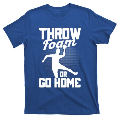 Throw Foam Or Go Home Gaga Ball Dodgeball Game Cute Gift T-Shirt