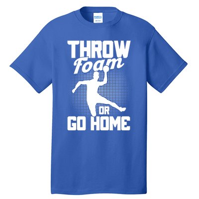 Throw Foam Or Go Home Gaga Ball Dodgeball Game Cute Gift Tall T-Shirt