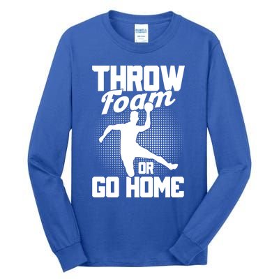 Throw Foam Or Go Home Gaga Ball Dodgeball Game Cute Gift Tall Long Sleeve T-Shirt