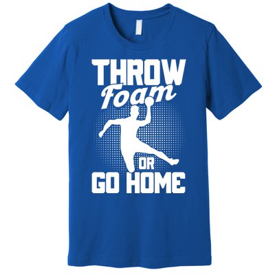 Throw Foam Or Go Home Gaga Ball Dodgeball Game Cute Gift Premium T-Shirt