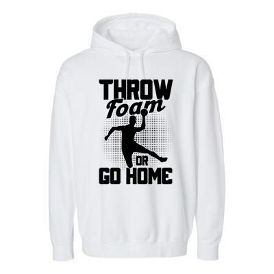 Throw Foam Or Go Home Gaga Ball Dodgeball Game Cute Gift Garment-Dyed Fleece Hoodie