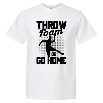 Throw Foam Or Go Home Gaga Ball Dodgeball Game Cute Gift Garment-Dyed Heavyweight T-Shirt