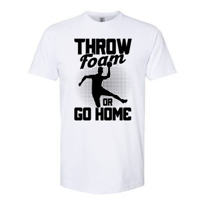 Throw Foam Or Go Home Gaga Ball Dodgeball Game Cute Gift Softstyle CVC T-Shirt