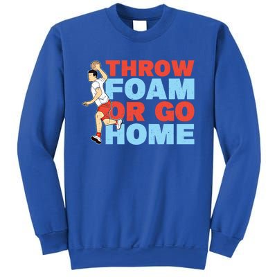 Throw Foam Or Go Home Gaga Ball Dodgeball Game Gift Sweatshirt