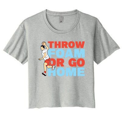 Throw Foam Or Go Home Gaga Ball Dodgeball Game Gift Women's Crop Top Tee