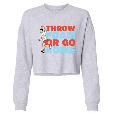 Throw Foam Or Go Home Gaga Ball Dodgeball Game Gift Cropped Pullover Crew