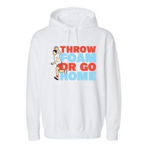 Throw Foam Or Go Home Gaga Ball Dodgeball Game Gift Garment-Dyed Fleece Hoodie