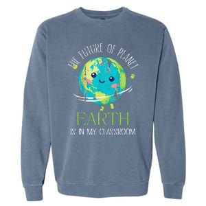 The Future Of Planet Earth Is In My Classroom Teacher Garment-Dyed Sweatshirt