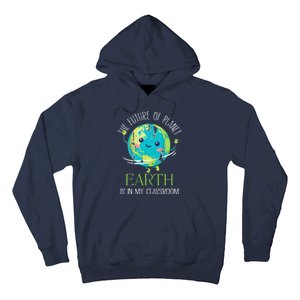 The Future Of Planet Earth Is In My Classroom Teacher Hoodie