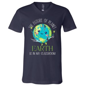 The Future Of Planet Earth Is In My Classroom Teacher V-Neck T-Shirt