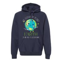 The Future Of Planet Earth Is In My Classroom Teacher Premium Hoodie