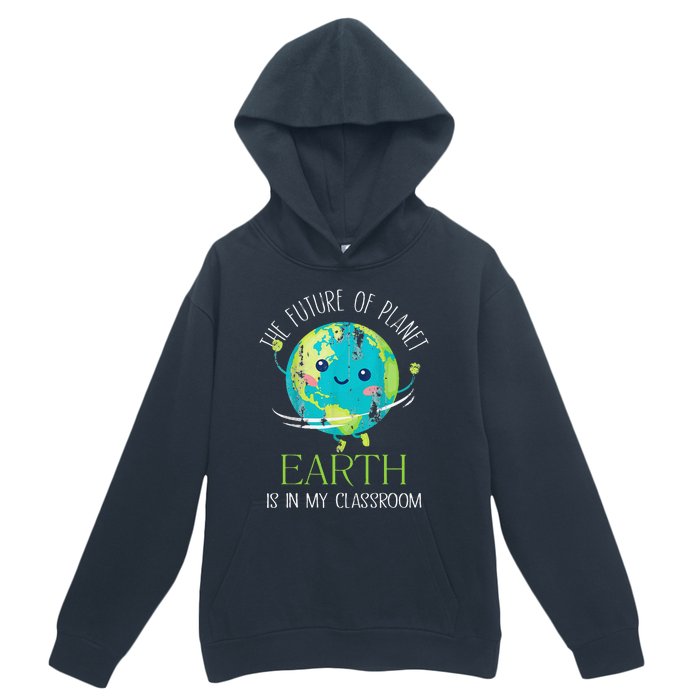 The Future Of Planet Earth Is In My Classroom Teacher Urban Pullover Hoodie