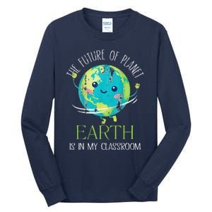 The Future Of Planet Earth Is In My Classroom Teacher Tall Long Sleeve T-Shirt