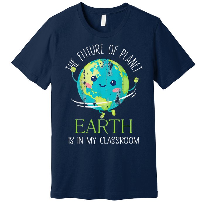 The Future Of Planet Earth Is In My Classroom Teacher Premium T-Shirt