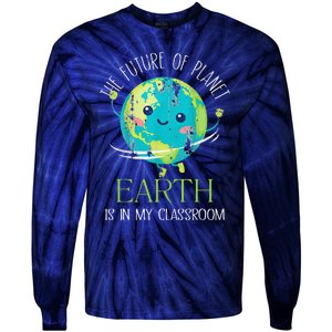 The Future Of Planet Earth Is In My Classroom Teacher Tie-Dye Long Sleeve Shirt