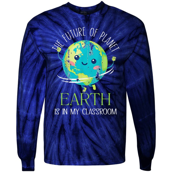 The Future Of Planet Earth Is In My Classroom Teacher Tie-Dye Long Sleeve Shirt