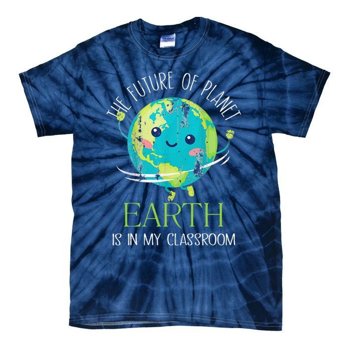 The Future Of Planet Earth Is In My Classroom Teacher Tie-Dye T-Shirt